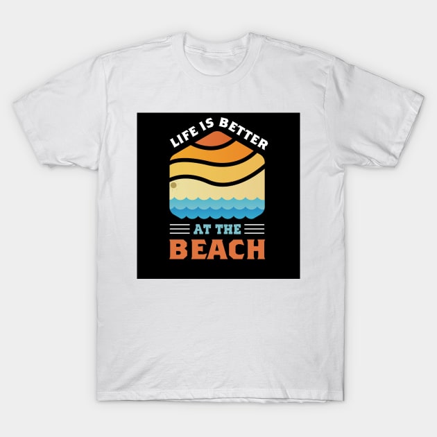 LIFE IS BETTER AT THE BEACH T-Shirt by artist369